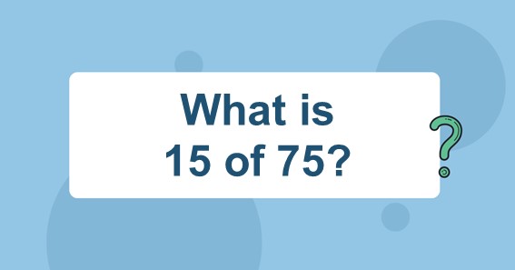 What is 15 of 75? Find 15 Percent of 75 (15% of 75)