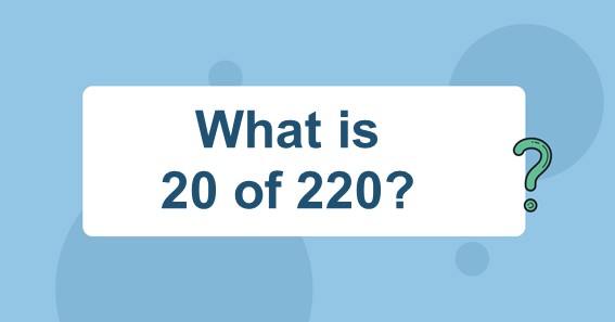 What is 20 of 220? Find 20 Percent of 220 (20% of 220)