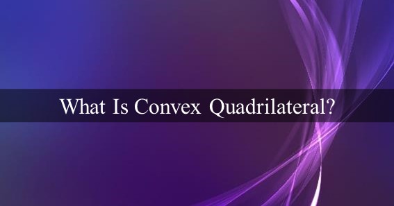 What Is Convex Quadrilateral
